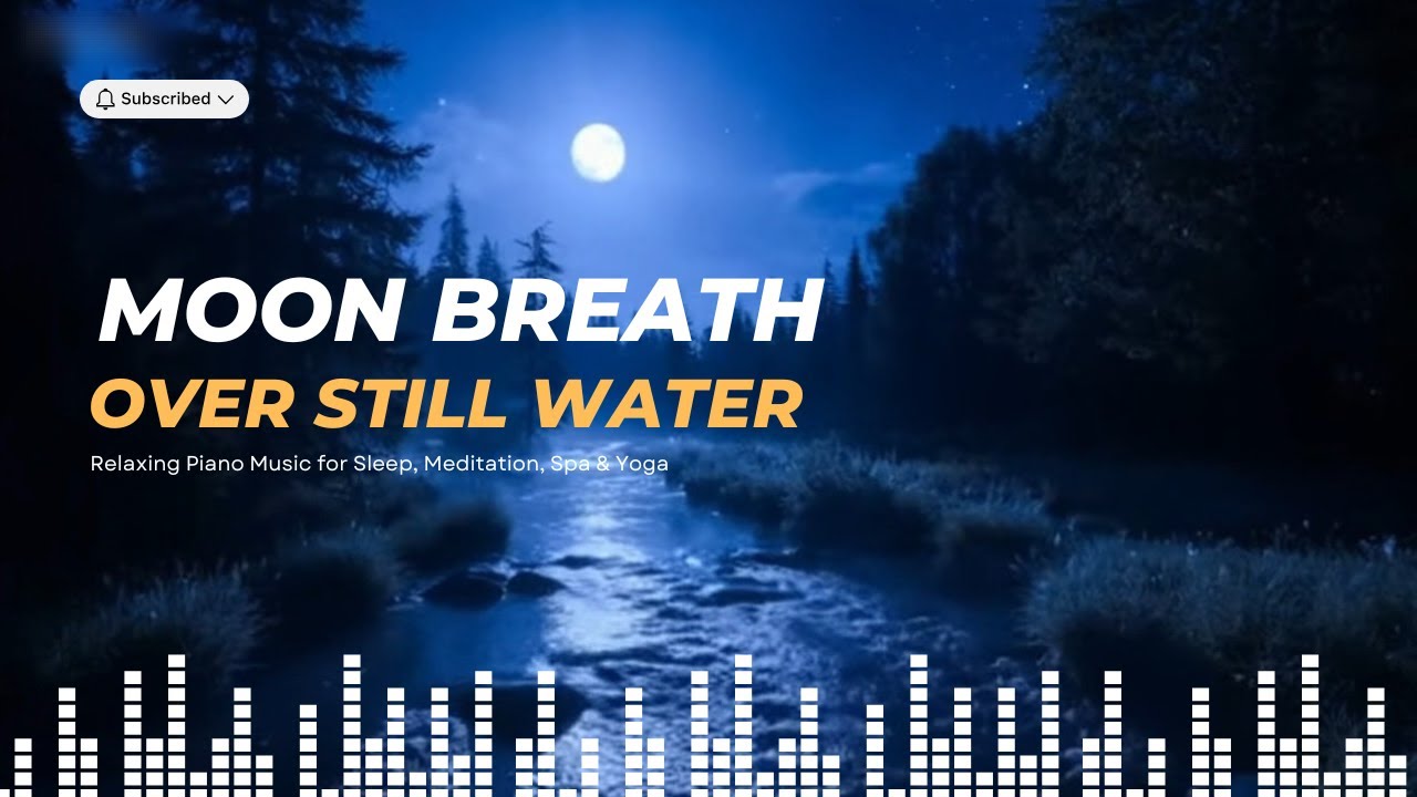 Moon breath Over Still Water for Relaxing Piano Music for Sleep, Meditation, Spa & Yoga 