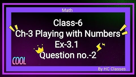 Class-6 || Ch-3 Playing With Numbers || Ex 3.1 || Question- 2  ||#class6 #math #ch3 #ex3.1
