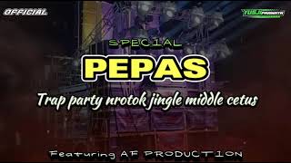 DJ PEPAS TRAP PARTY NROTOK JINGLE MIDDLE CETUS SPECIAL PERFORM AF PRODUCTION