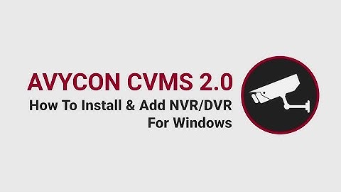 How To Install and Add Device for AVYCON CVMS 2.0 on Windows