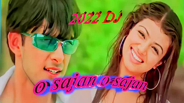 o sajan o sajan ||2022 dj remix ||