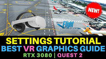 MSFS | QUEST 2 | VR SETTINGS TUTORIAL | BEST GRAPHICS GUIDE