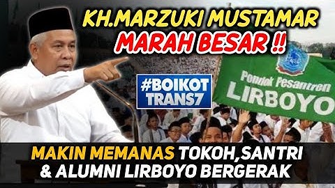 KH.MARZUKI MUSTAMAR MARAH BESAR - MAKIN MEMANAS  SANTRI & ALUMNI LIRBOYO BERGERAK - #BOIKOT TRANS7