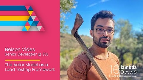 The Actor Model as a Load Testing Framework by Nelson Vides | Lambda Days 2023