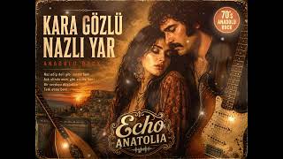 Kara Gözlü Nazlı Yar 70’Ler Anadolu Rock Aşk Şarkısı 🎸 Echo Anatolia