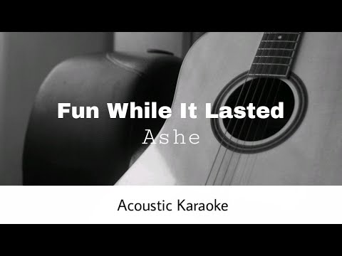 Ashe Fun While It Lasted Acoustic Karaoke 
