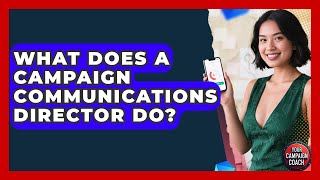 What Does A Campaign Communications Director Do? - Your Campaign Coach