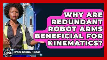 Why Are Redundant Robot Arms Beneficial For Kinematics? - Electrical Engineering Essentials
