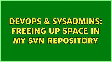 DevOps & SysAdmins: Freeing up space in my SVN repository (4 Solutions!!)