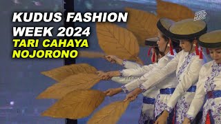 Tari Cahaya Nojorono  Kudus Fashion Week 2024
