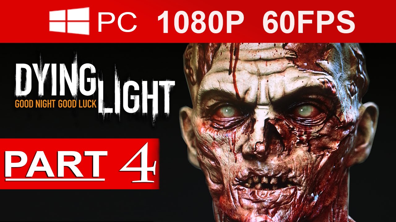Dying Light Gameplay Walkthrough Part 4 [1080p HD MAX Settings](60 FPS) - No Commentary
