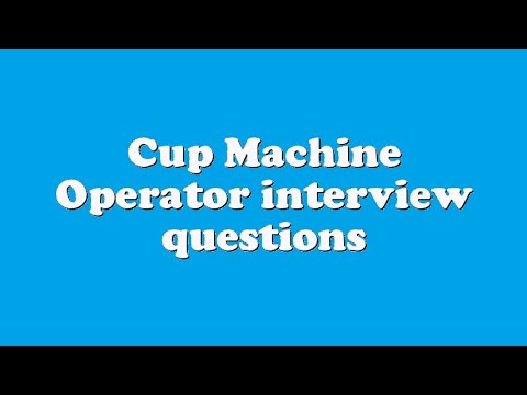 Cup Machine Operator Cup Machine Operator interview questions - YouTube