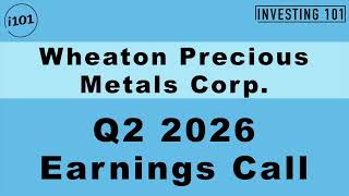 Wheaton Precious Metals Corp. Q2 2026 Earnings Call | Gold & Silver Streaming Revenues Soar