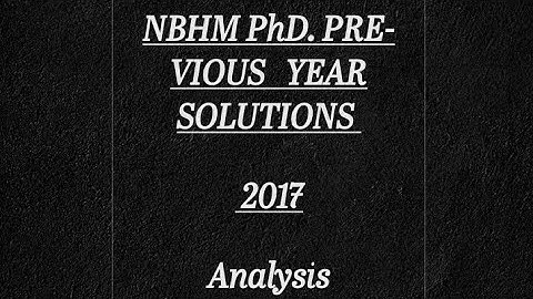 NBHM PhD. 2017 Analysis Previous year solutions