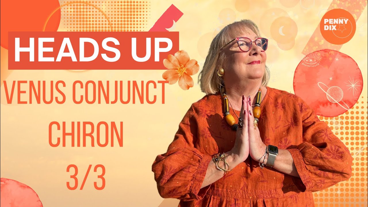 Venus Conjunct Chiron 3/3 Heads Up with Penny Dix