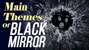 The Main Themes of Black Mirror