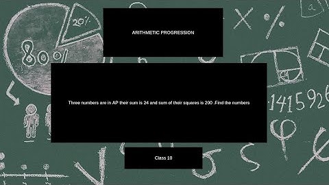 Three numbers are in AP their sum is 24 and sum of their square is 200.Find the numbers AP class 10