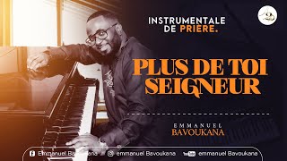 Instrumentale De Prière || PLUS DE TOI SEIGNEUR || Emmanuel BAVOUKANA
