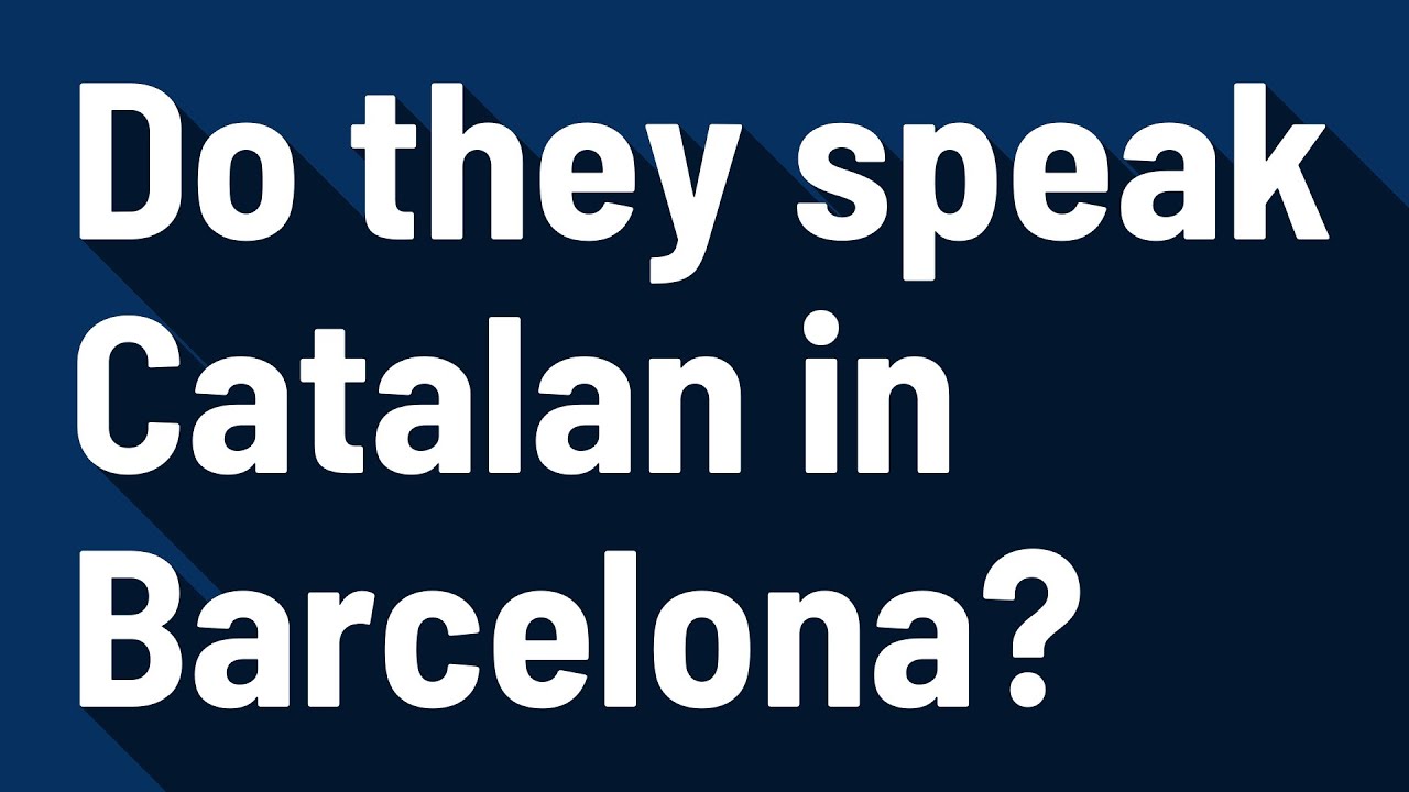 Do they speak Catalan in Barcelona? YouTube