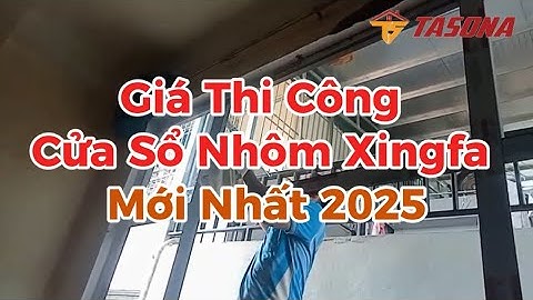 Giá Thi Công Cửa Sổ Nhôm Xingfa Mới Nhất 2025