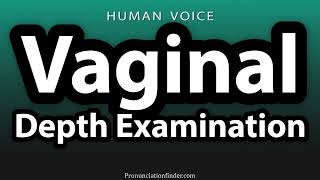 How To Pronounce Vaginal Depth Examination