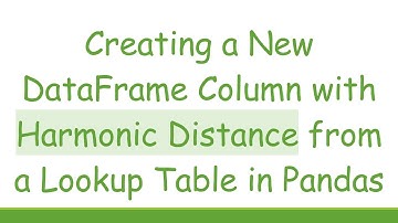 Creating a New DataFrame Column with Harmonic Distance from a Lookup Table in Pandas