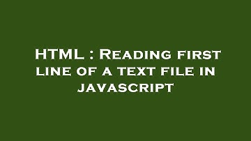 HTML : Reading first line of a text file in javascript