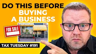 The Most Important Step Before Buying A Business | Tax Tuesday #191