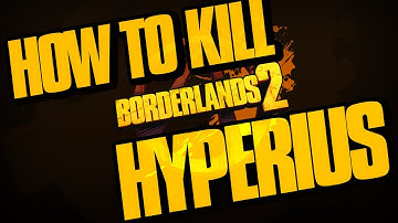 Borderlands 2 How to Kill Hyperius the Invincible Fast