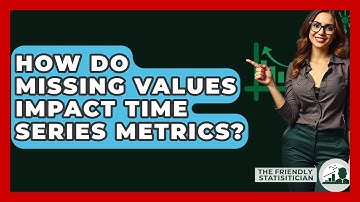 How Do Missing Values Impact Time Series Metrics? - The Friendly Statistician
