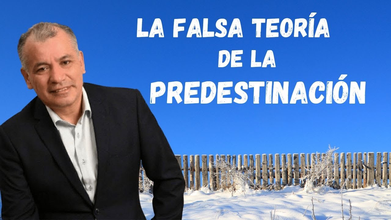 La falsa teoría de la Predestinación