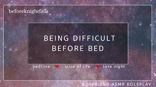 ASMR: being difficult before bed