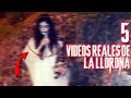 5 VIDEOS DE LA LLORONA (por EL JULIO LÓPEZ)