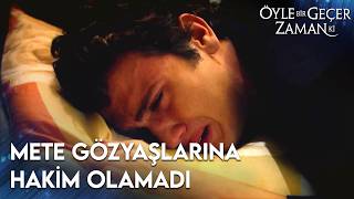 Mete Gözyaşlarını Yastığa Döktü Öyle Bir Geçer Zaman Ki