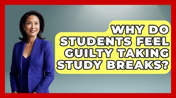 Why Do Students Feel Guilty Taking Study Breaks? - Steps to Sophomore Year