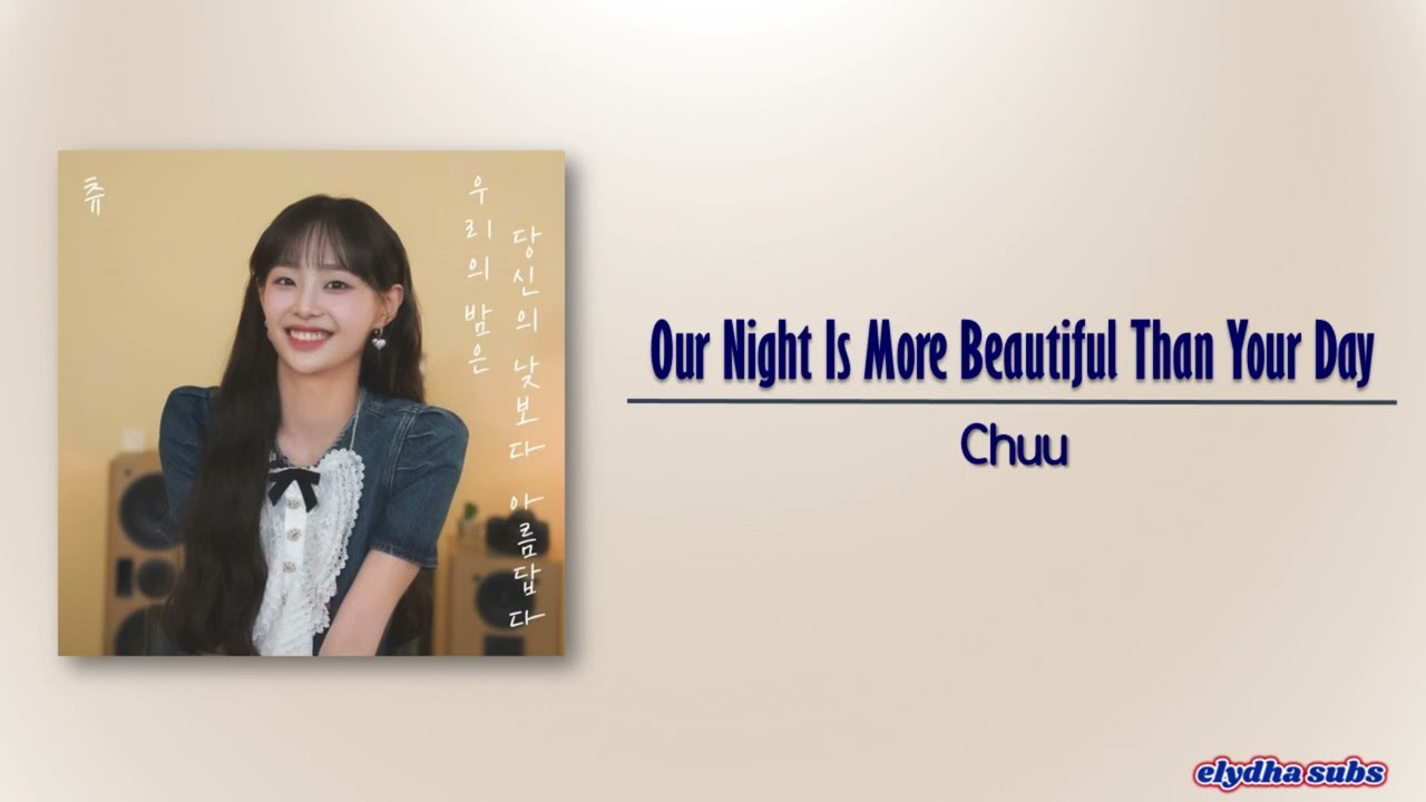 Chuu – Our Night is more beautiful than your Day [Rom|Eng Lyric]