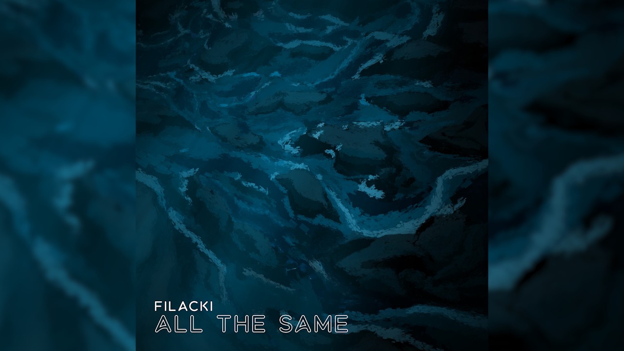 Watch Filacki - All The Same on YouTube Watch Filacki - All The Same on YouTube