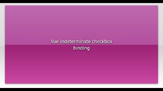 Vue indeterminate checkbox binding