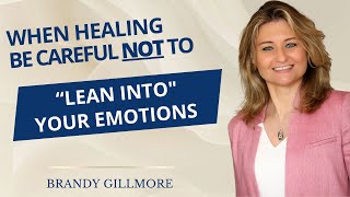 To Heal Yourself, Be Careful Not to “Lean Into" Your Emotions