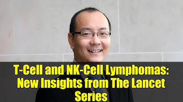 T-Cell and NK-Cell Lymphomas: New Insights from The Lancet Series