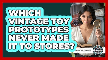 Which Vintage Toy Prototypes Never Made It To Stores? - The Collectibles Guide