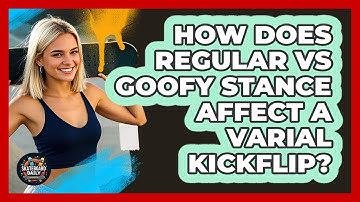 How Does Regular Vs Goofy Stance Affect A Varial Kickflip? - Skateboard Daily