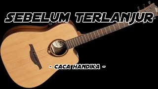 Download Lagu 🔴SEBELUM TERLANJUR - CACA HANDIKA || Cover ( Bang ARMAN KUMIS ) Versi AKUSTIK AMATIRAN MP3