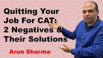 Quitting Your Job For CAT | 2 Negatives & Their Solutions | Arun Sharma