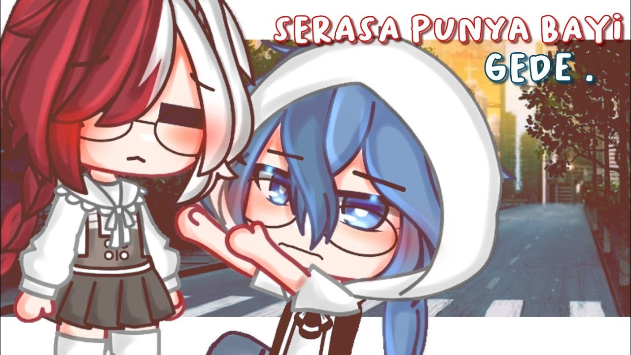 —serasa punya bayi gede . gacha club Indonesia || original ?¿