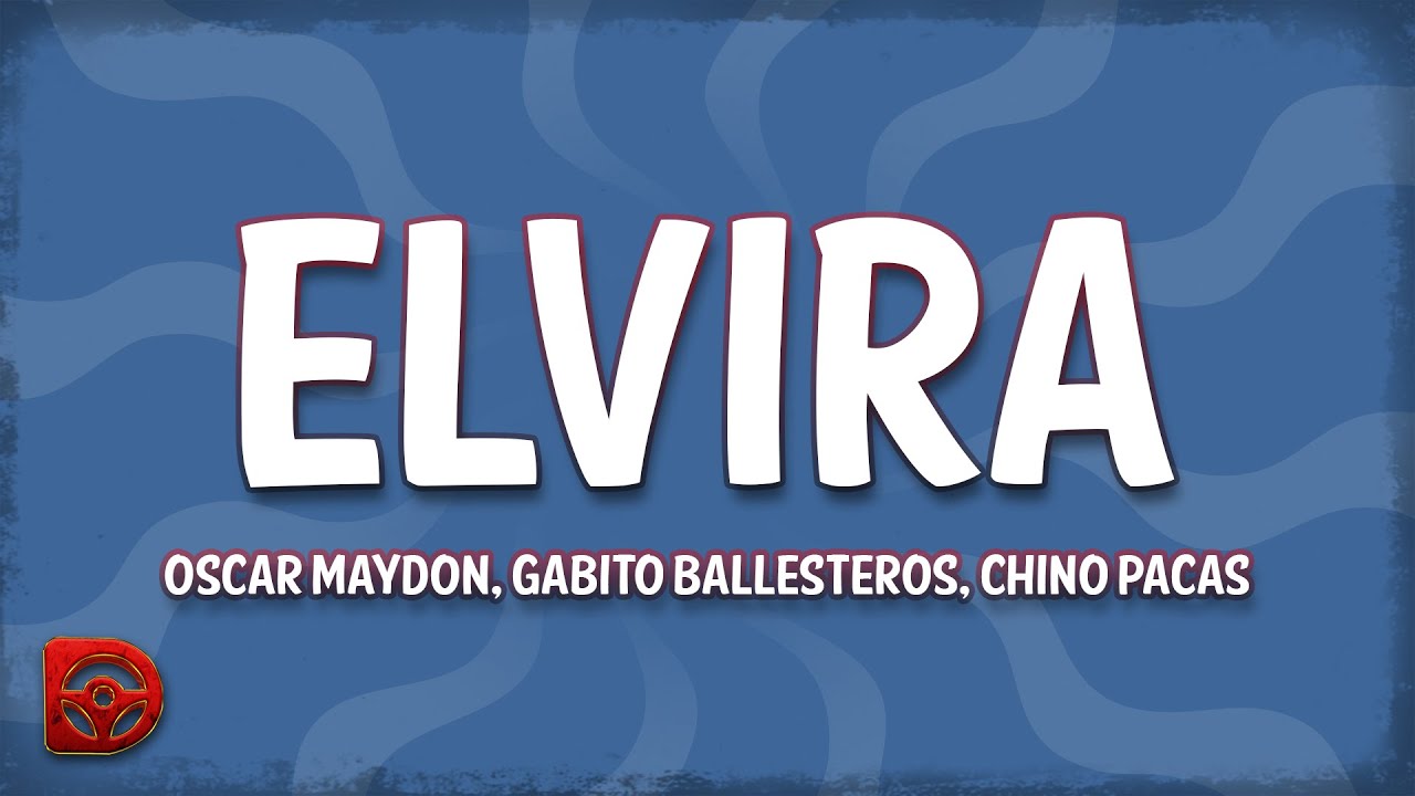 Oscar Maydon, Chino Pacas, Gabito Ballesteros - Elvira (Letra/Lyrics ...