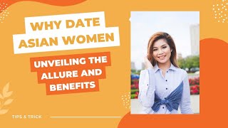Why Date Asian Women: Unveiling the Allure and Benefits