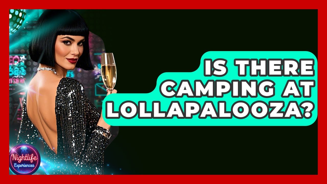Is There Camping At Lollapalooza? - Nightlife Experiences