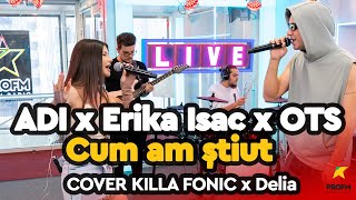 ADI x Erika Isac  - Cum am știut ( cover KILLA FONIC x Delia ) | PROFM LIVE Session