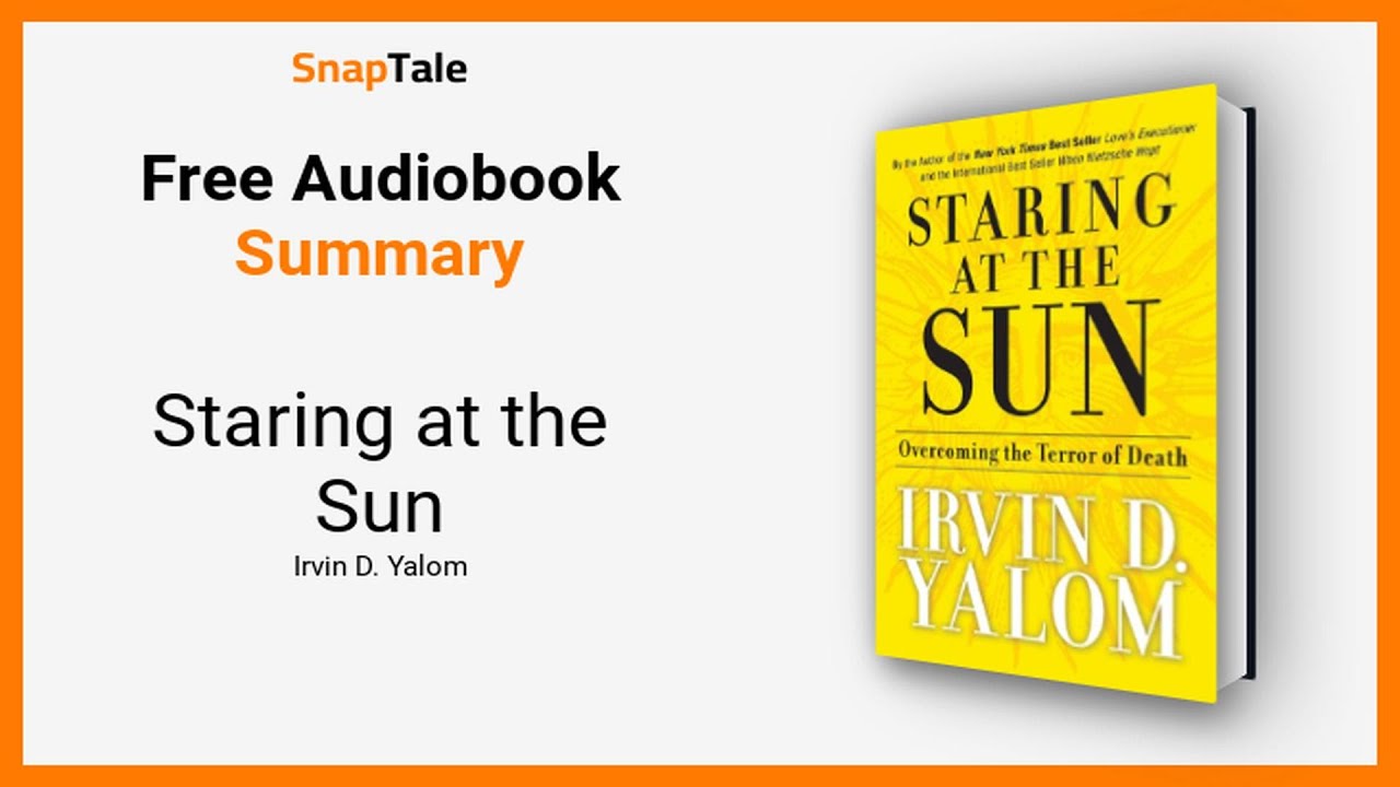 Staring at the Sun by Irvin D. Yalom: 14 Minute Summary - YouTube